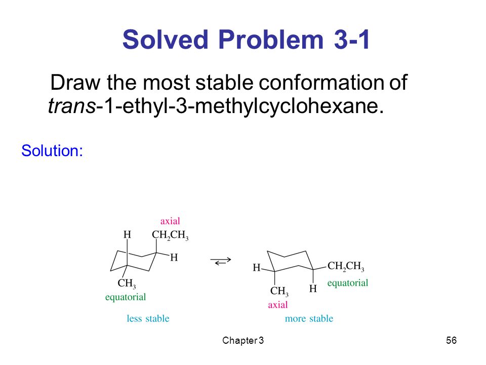 Solved Problem 3-1 Draw the most stable conformation of trans-1-ethyl-3-methylcyclohexane. Solution: