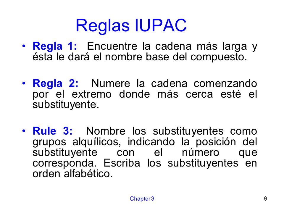 Reglas IUPAC Regla 1: Encuentre la cadena más larga y ésta le dará el nombre base del compuesto.