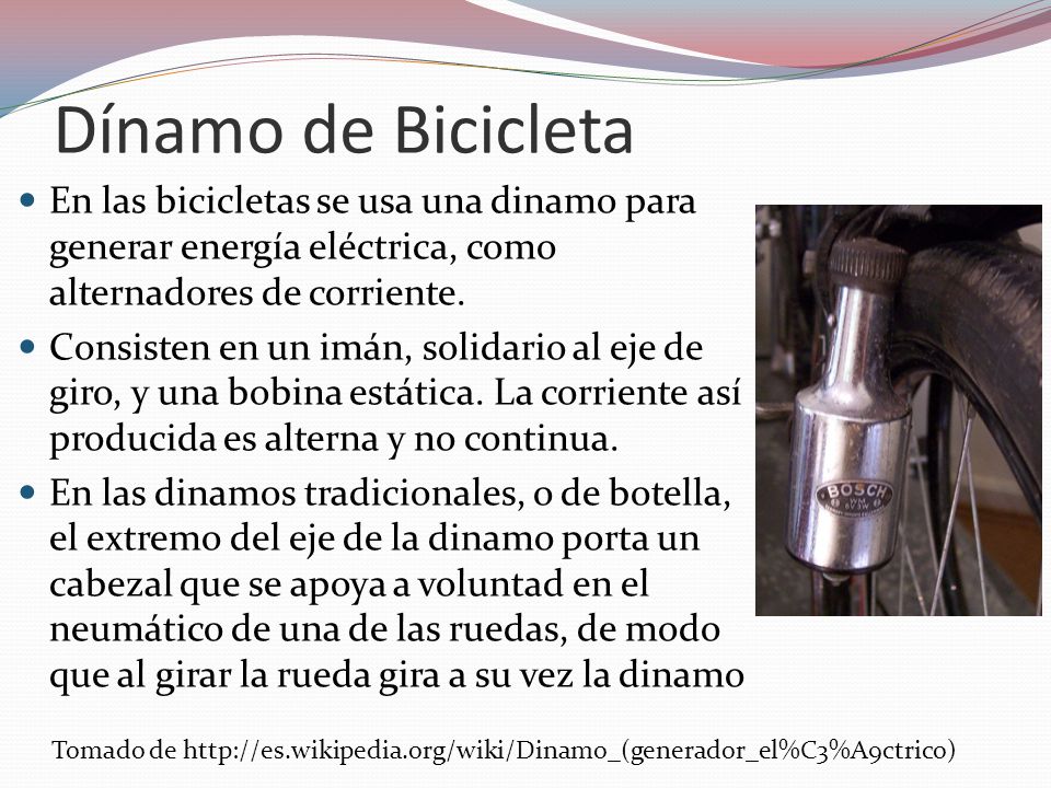 Dínamo de Bicicleta En las bicicletas se usa una dinamo para generar energía eléctrica, como alternadores de corriente.