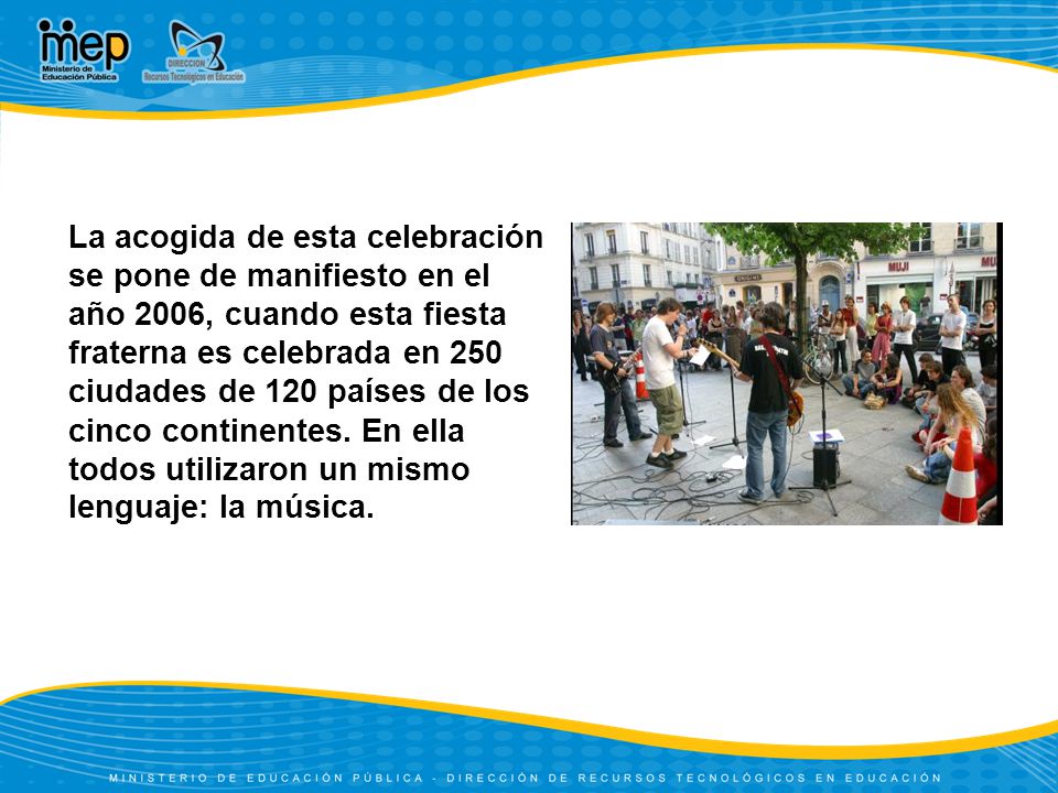 La acogida de esta celebración se pone de manifiesto en el año 2006, cuando esta fiesta fraterna es celebrada en 250 ciudades de 120 países de los cinco continentes.