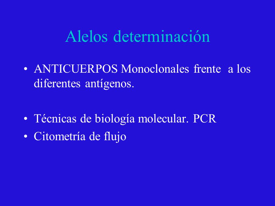 Alelos determinación ANTICUERPOS Monoclonales frente a los diferentes antígenos. Técnicas de biología molecular. PCR.