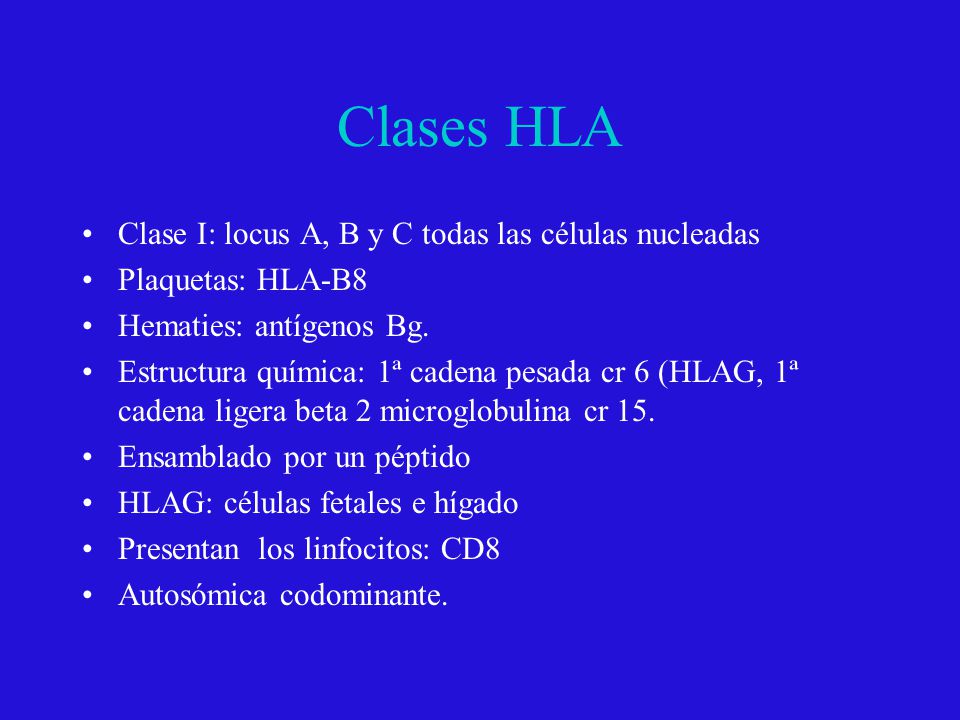 Clases HLA Clase I: locus A, B y C todas las células nucleadas