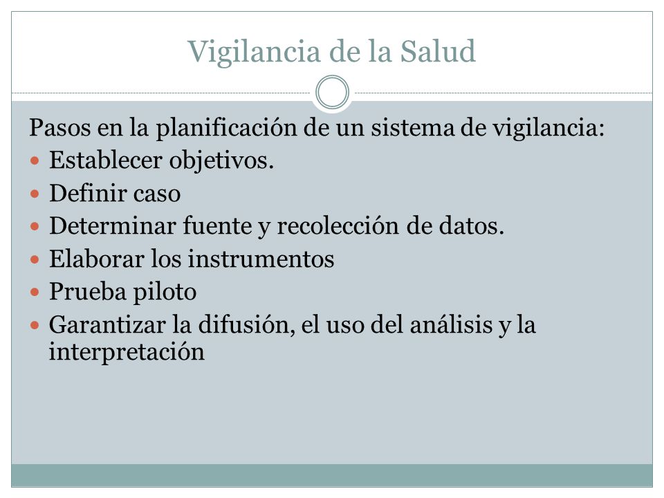 Vigilancia de la Salud Pasos en la planificación de un sistema de vigilancia: Establecer objetivos.