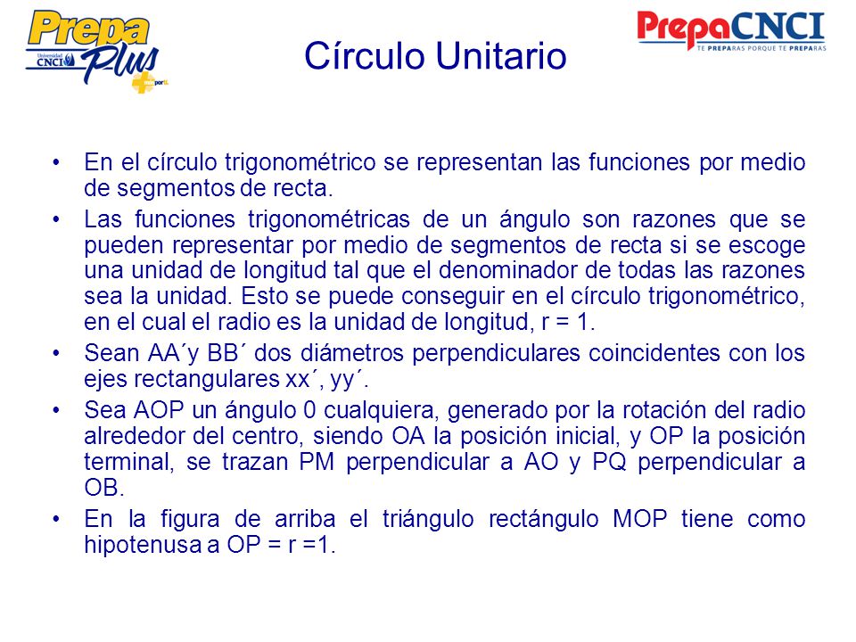 Círculo Unitario En el círculo trigonométrico se representan las funciones por medio de segmentos de recta.