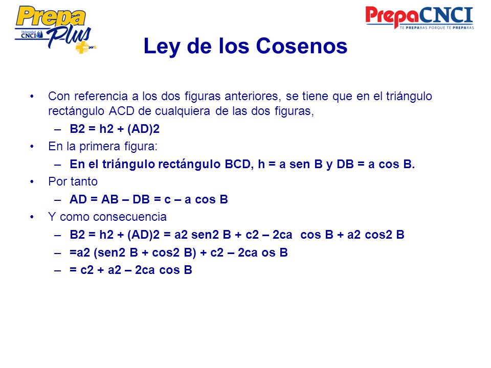 Ley de los Cosenos Con referencia a los dos figuras anteriores, se tiene que en el triángulo rectángulo ACD de cualquiera de las dos figuras,