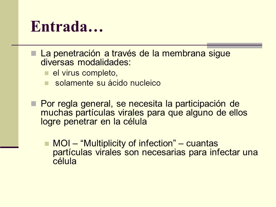 Entrada… La penetración a través de la membrana sigue diversas modalidades: el virus completo, solamente su ácido nucleico.