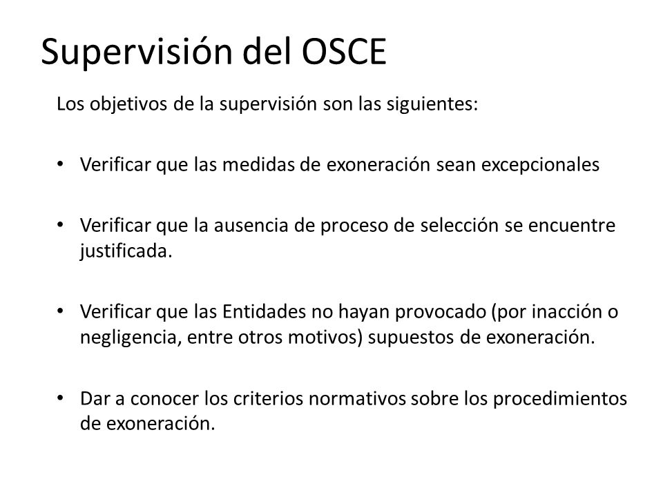 Supervisión del OSCE Los objetivos de la supervisión son las siguientes: Verificar que las medidas de exoneración sean excepcionales.