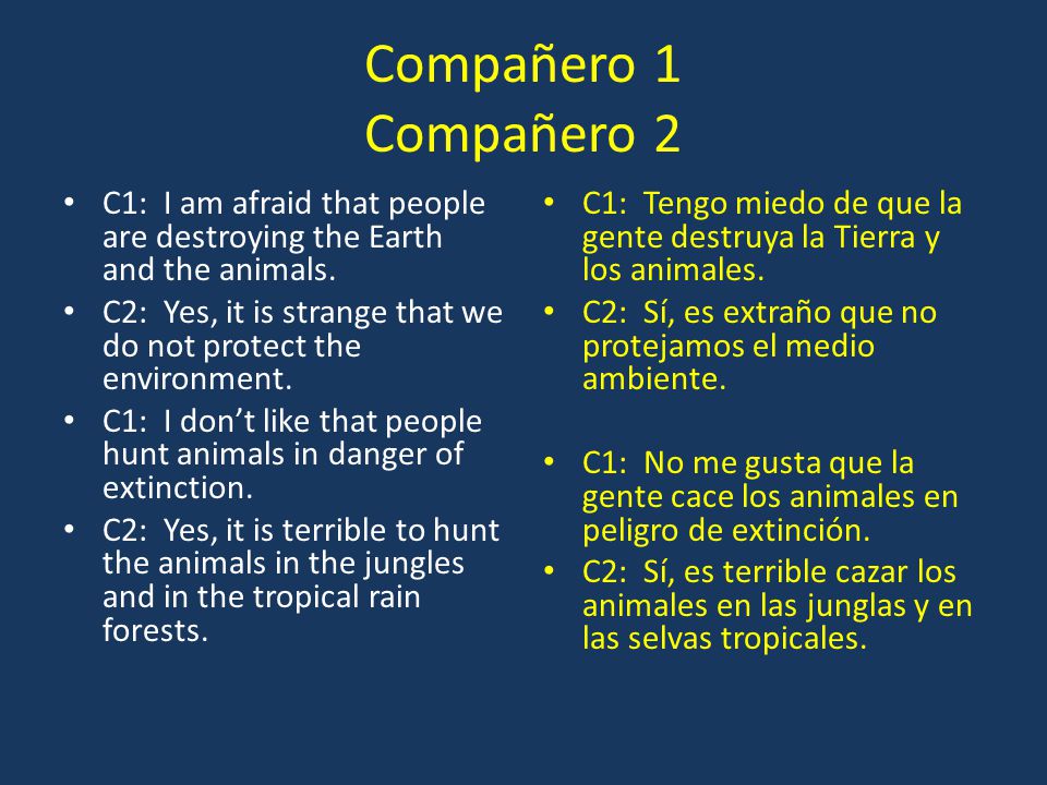 Compañero 1 Compañero 2 C1: I am afraid that people are destroying the Earth and the animals.