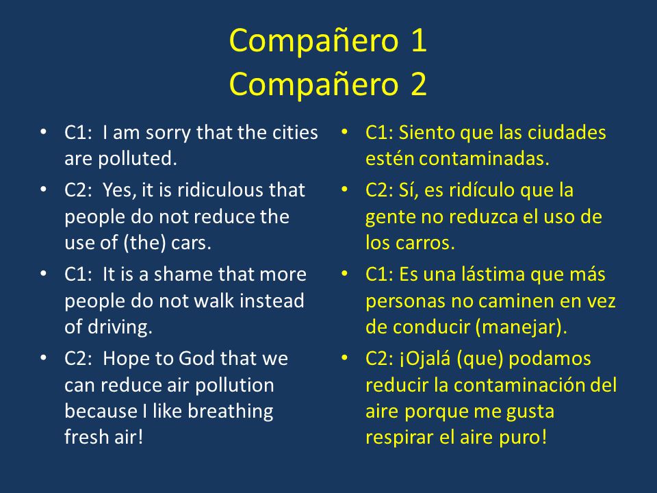 Compañero 1 Compañero 2 C1: I am sorry that the cities are polluted.