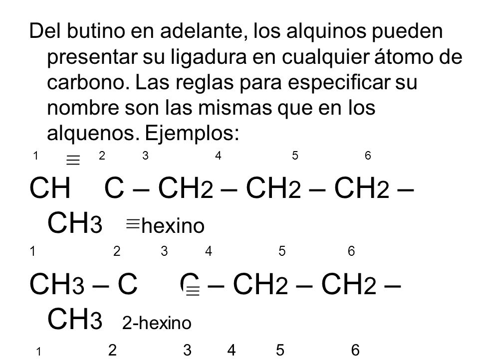 CH C – CH2 – CH2 – CH2 – CH3 1-hexino