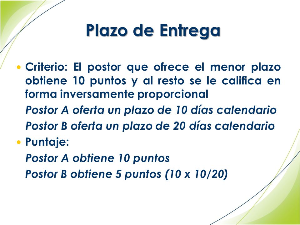 Plazo de Entrega Criterio: El postor que ofrece el menor plazo obtiene 10 puntos y al resto se le califica en forma inversamente proporcional.