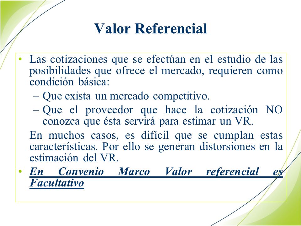 Valor Referencial Las cotizaciones que se efectúan en el estudio de las posibilidades que ofrece el mercado, requieren como condición básica: