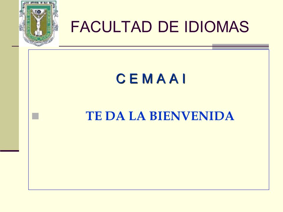 FACULTAD DE IDIOMAS C E M A A I TE DA LA BIENVENIDA
