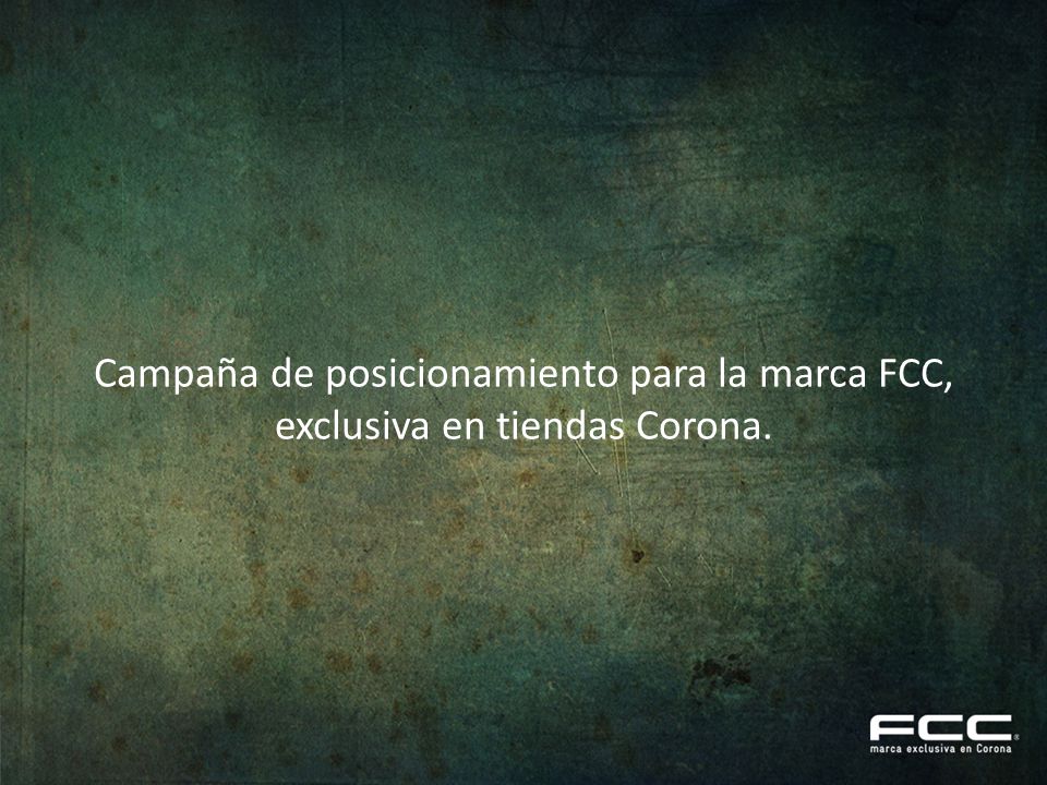 Campaña de posicionamiento para la marca FCC, exclusiva en tiendas Corona.