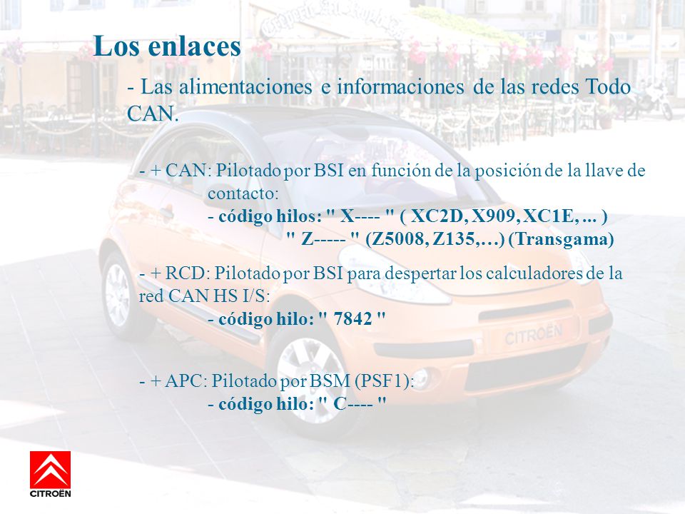Los enlaces - Las alimentaciones e informaciones de las redes Todo CAN. + CAN: Pilotado por BSI en función de la posición de la llave de contacto:
