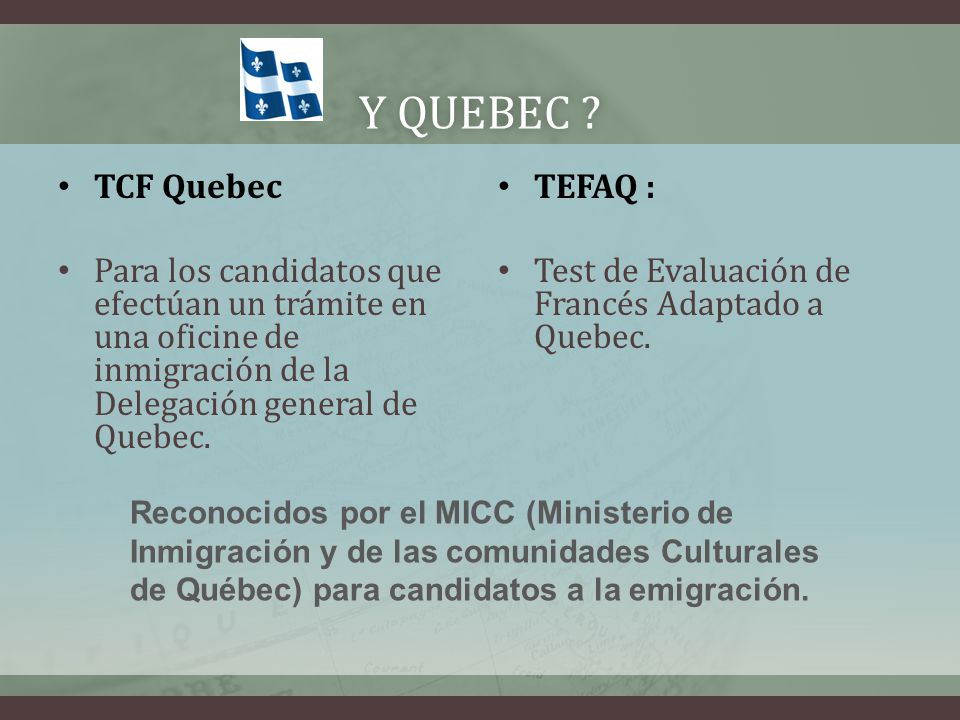 Y Quebec TCF Quebec. Para los candidatos que efectúan un trámite en una oficine de inmigración de la Delegación general de Quebec.