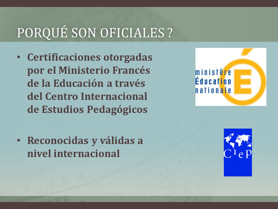 Porqué son oficiales Certificaciones otorgadas por el Ministerio Francés de la Educación a través del Centro Internacional de Estudios Pedagógicos.