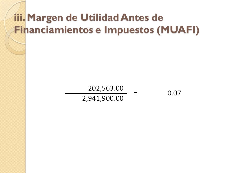iii. Margen de Utilidad Antes de Financiamientos e Impuestos (MUAFI)