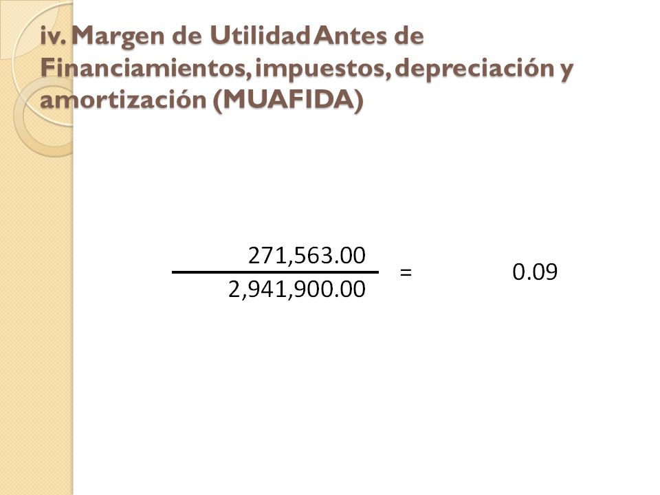 iv. Margen de Utilidad Antes de Financiamientos, impuestos, depreciación y amortización (MUAFIDA)