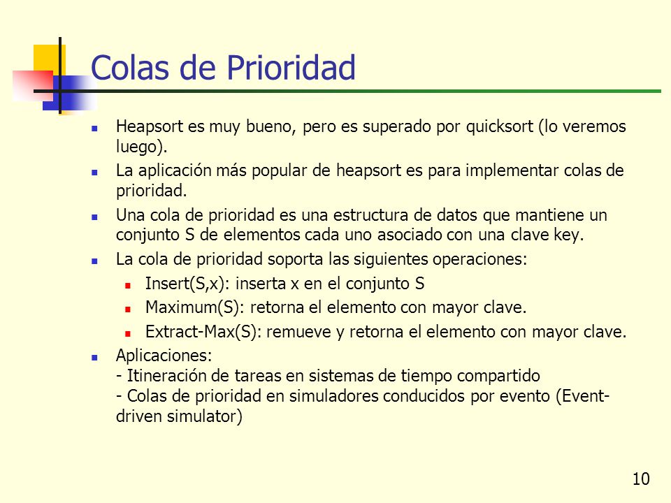 Colas de Prioridad Heapsort es muy bueno, pero es superado por quicksort (lo veremos luego).
