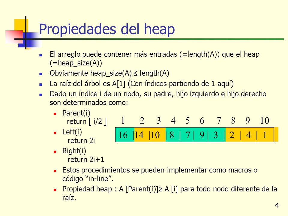 Propiedades del heap El arreglo puede contener más entradas (=length(A)) que el heap (=heap_size(A))