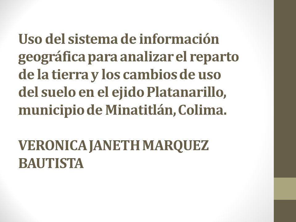 Uso del sistema de información geográfica para analizar el reparto de la tierra y los cambios de uso del suelo en el ejido Platanarillo, municipio de Minatitlán, Colima.