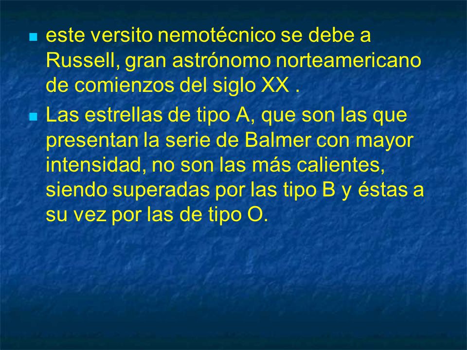 este versito nemotécnico se debe a Russell, gran astrónomo norteamericano de comienzos del siglo XX .