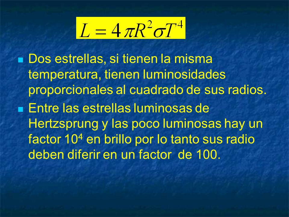 Dos estrellas, si tienen la misma temperatura, tienen luminosidades proporcionales al cuadrado de sus radios.