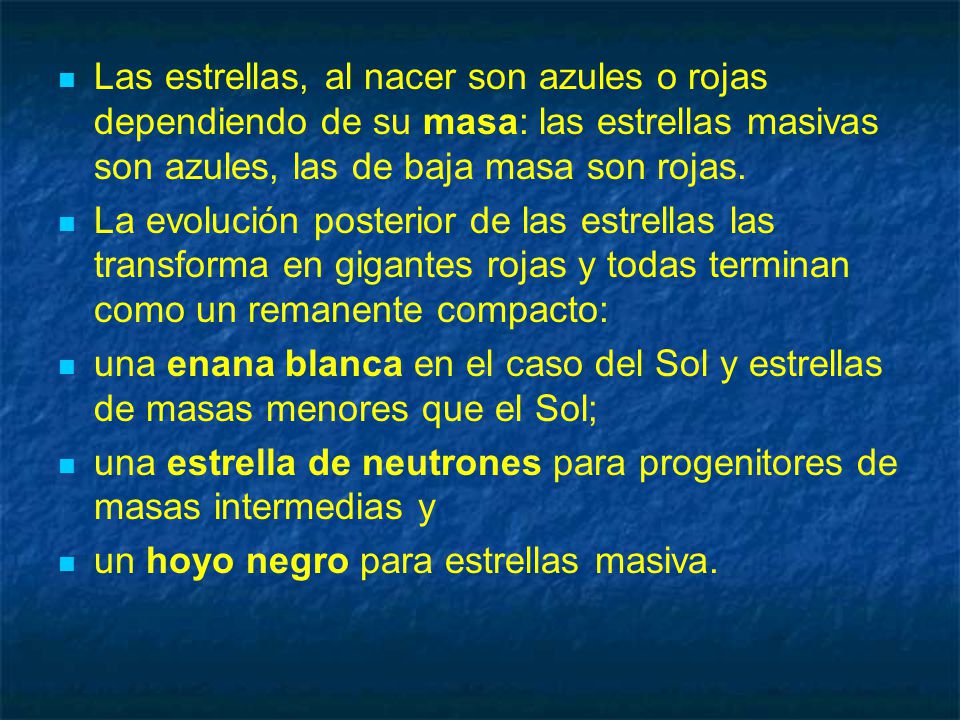 Las estrellas, al nacer son azules o rojas dependiendo de su masa: las estrellas masivas son azules, las de baja masa son rojas.