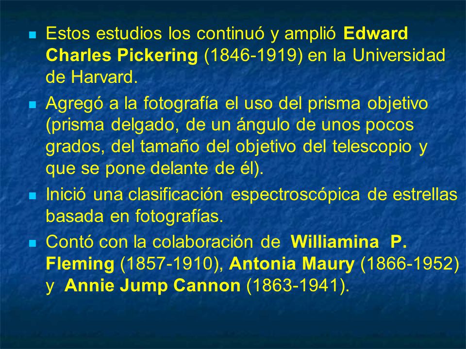 Estos estudios los continuó y amplió Edward Charles Pickering ( ) en la Universidad de Harvard.