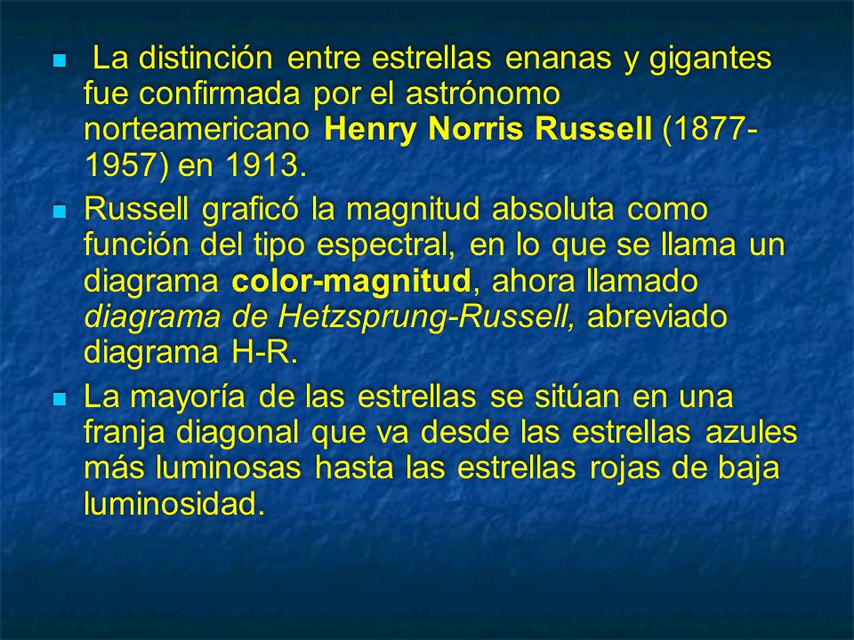 La distinción entre estrellas enanas y gigantes fue confirmada por el astrónomo norteamericano Henry Norris Russell ( ) en 1913.