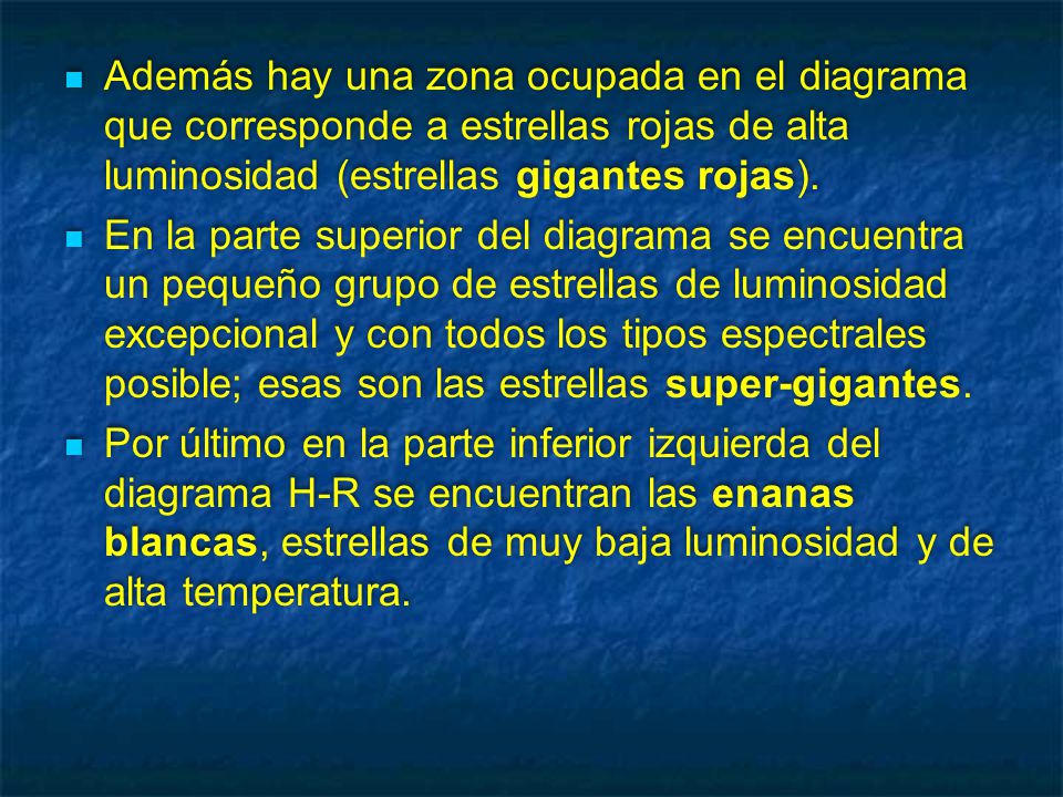 Además hay una zona ocupada en el diagrama que corresponde a estrellas rojas de alta luminosidad (estrellas gigantes rojas).