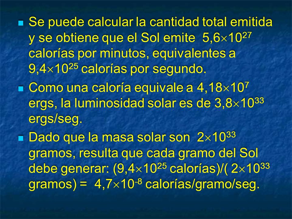 Se puede calcular la cantidad total emitida y se obtiene que el Sol emite 5,61027 calorías por minutos, equivalentes a 9,41025 calorías por segundo.