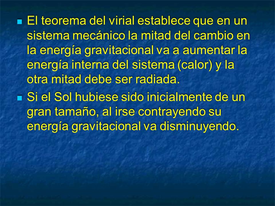 El teorema del virial establece que en un sistema mecánico la mitad del cambio en la energía gravitacional va a aumentar la energía interna del sistema (calor) y la otra mitad debe ser radiada.