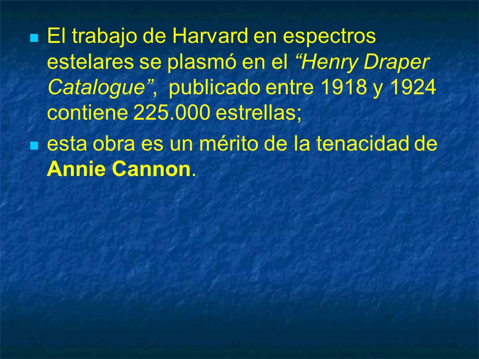 El trabajo de Harvard en espectros estelares se plasmó en el Henry Draper Catalogue , publicado entre 1918 y 1924 contiene estrellas;