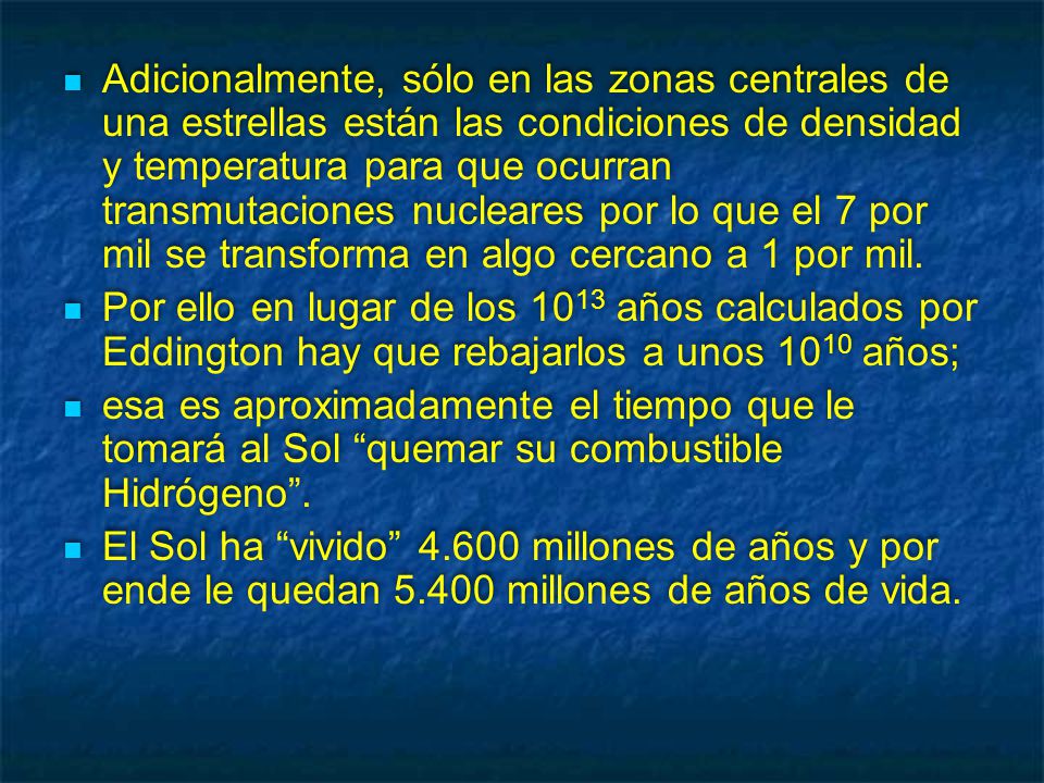 Adicionalmente, sólo en las zonas centrales de una estrellas están las condiciones de densidad y temperatura para que ocurran transmutaciones nucleares por lo que el 7 por mil se transforma en algo cercano a 1 por mil.