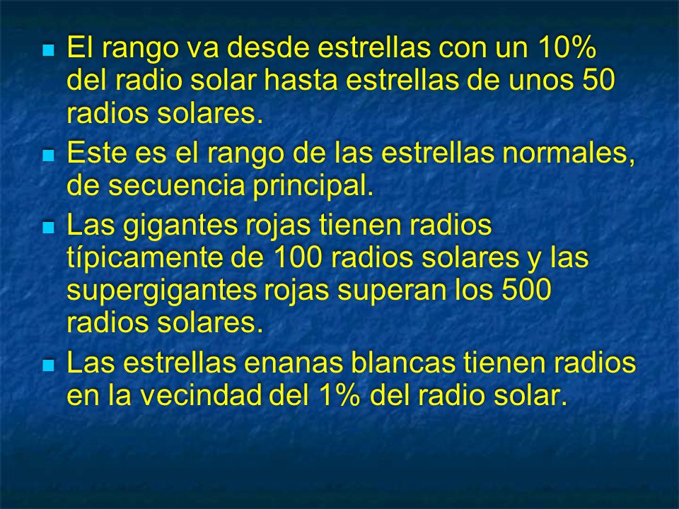 El rango va desde estrellas con un 10% del radio solar hasta estrellas de unos 50 radios solares.