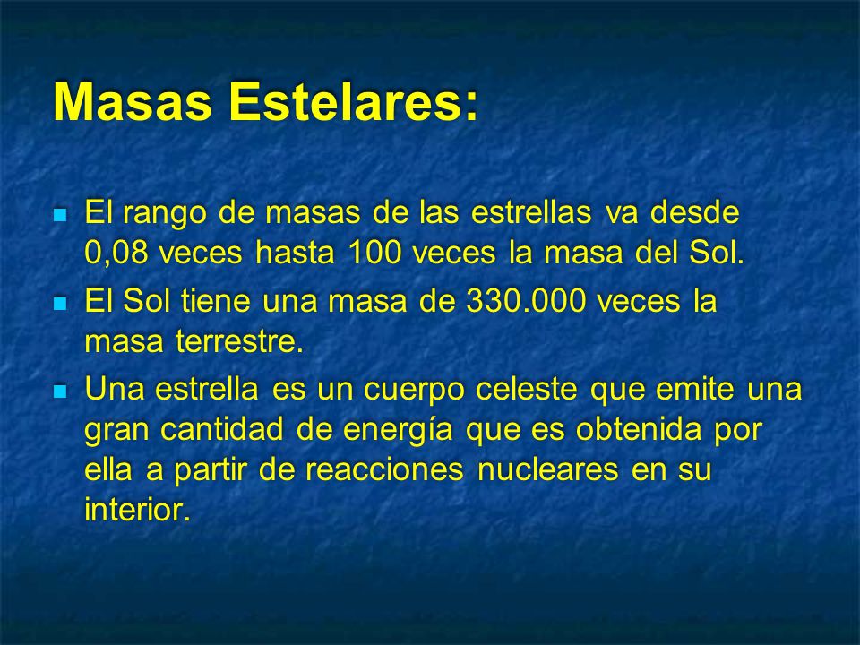 Masas Estelares: El rango de masas de las estrellas va desde 0,08 veces hasta 100 veces la masa del Sol.