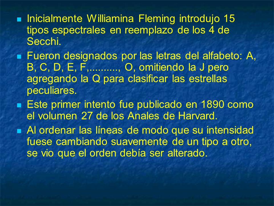 Inicialmente Williamina Fleming introdujo 15 tipos espectrales en reemplazo de los 4 de Secchi.