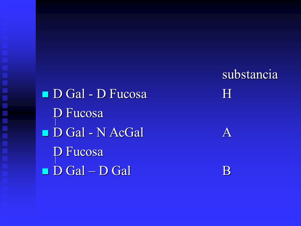 substancia D Gal - D Fucosa H D Fucosa D Gal - N AcGal A D Gal – D Gal B