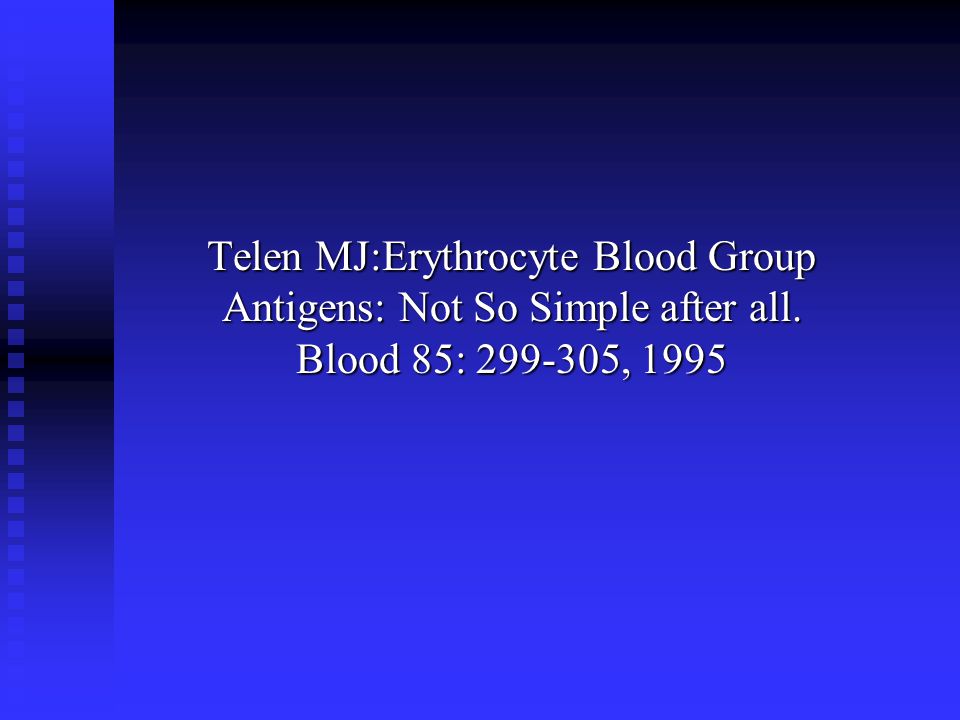 Telen MJ:Erythrocyte Blood Group Antigens: Not So Simple after all