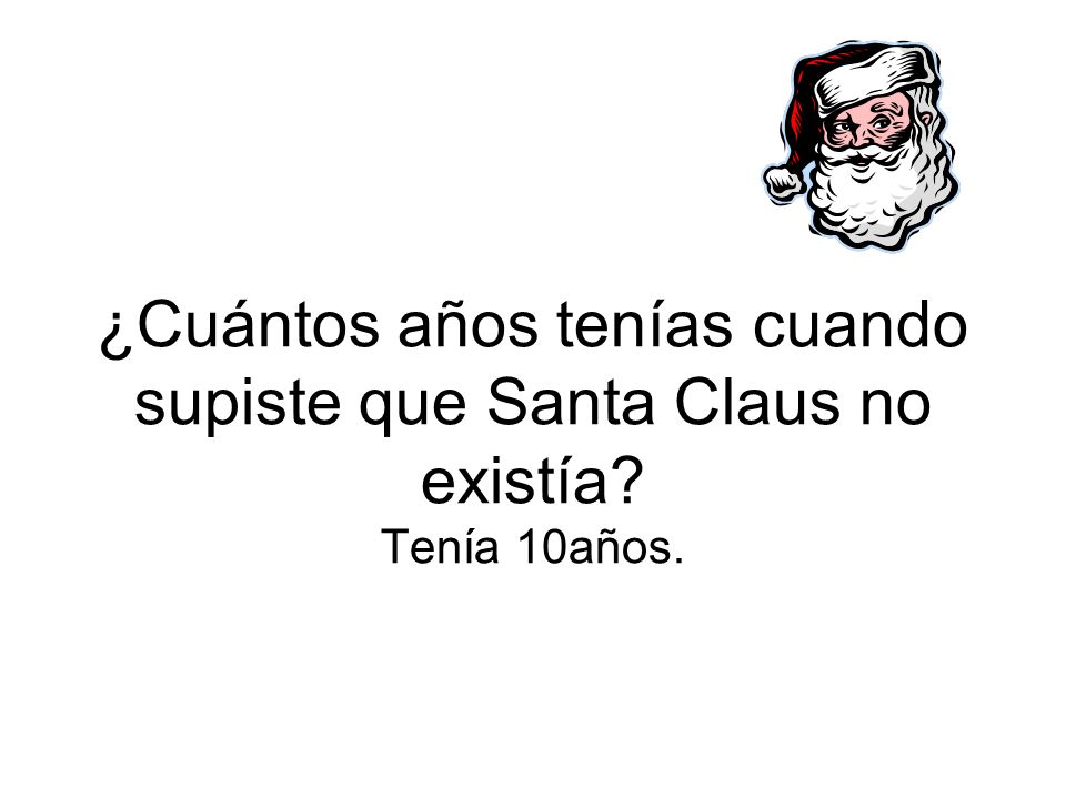 ¿Cuántos años tenías cuando supiste que Santa Claus no existía