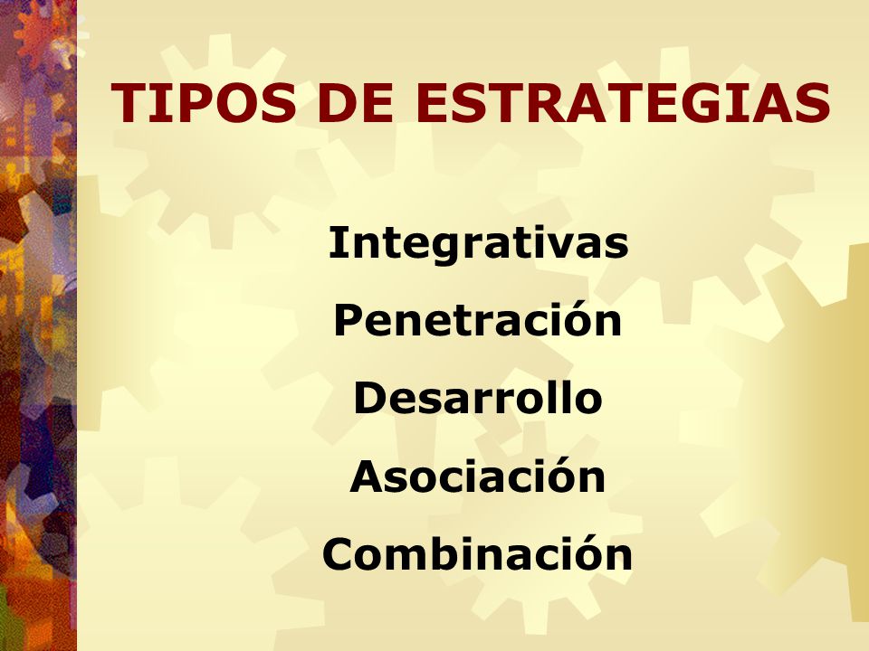 TIPOS DE ESTRATEGIAS Integrativas Penetración Desarrollo Asociación