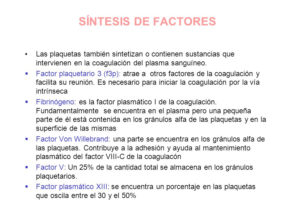 SÍNTESIS DE FACTORES Las plaquetas también sintetizan o contienen sustancias que intervienen en la coagulación del plasma sanguíneo.
