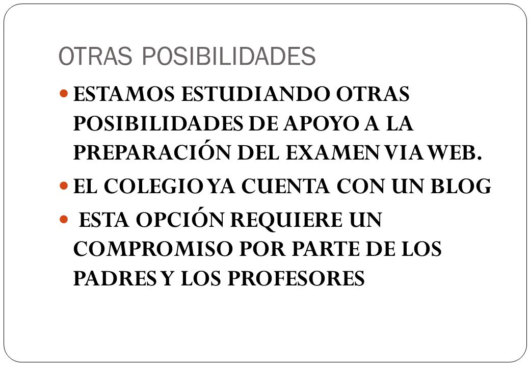 OTRAS POSIBILIDADES ESTAMOS ESTUDIANDO OTRAS POSIBILIDADES DE APOYO A LA PREPARACIÓN DEL EXAMEN VIA WEB.