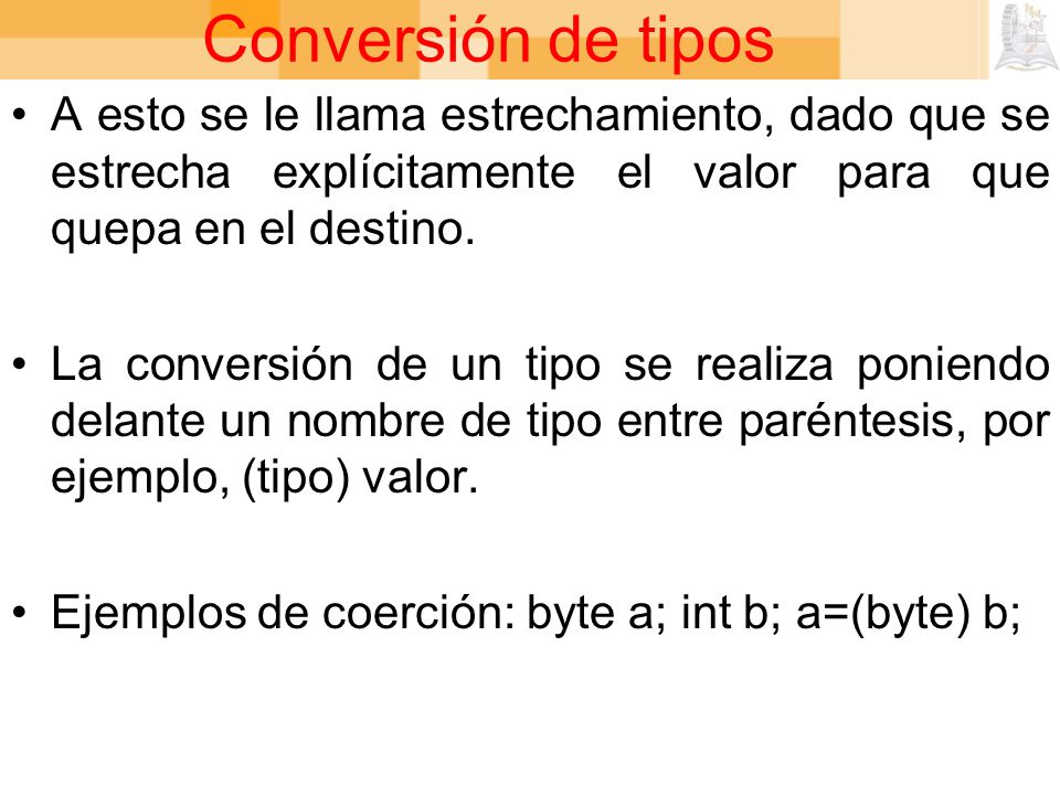 Conversión de tipos A esto se le llama estrechamiento, dado que se estrecha explícitamente el valor para que quepa en el destino.