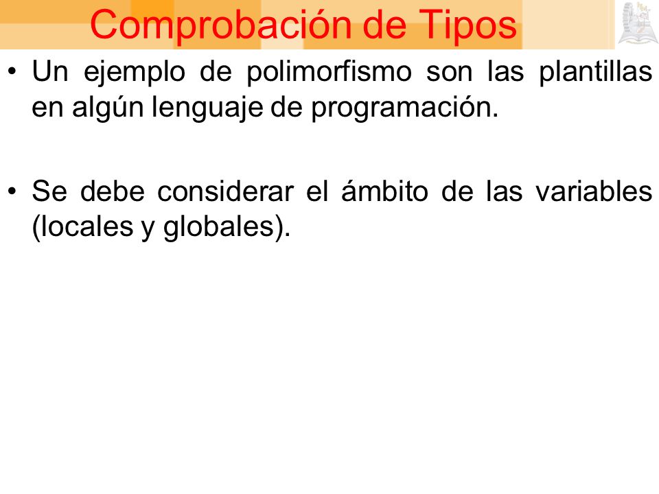 Comprobación de Tipos Un ejemplo de polimorfismo son las plantillas en algún lenguaje de programación.