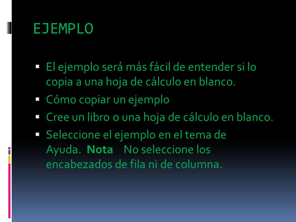 EJEMPLO El ejemplo será más fácil de entender si lo copia a una hoja de cálculo en blanco. Cómo copiar un ejemplo.