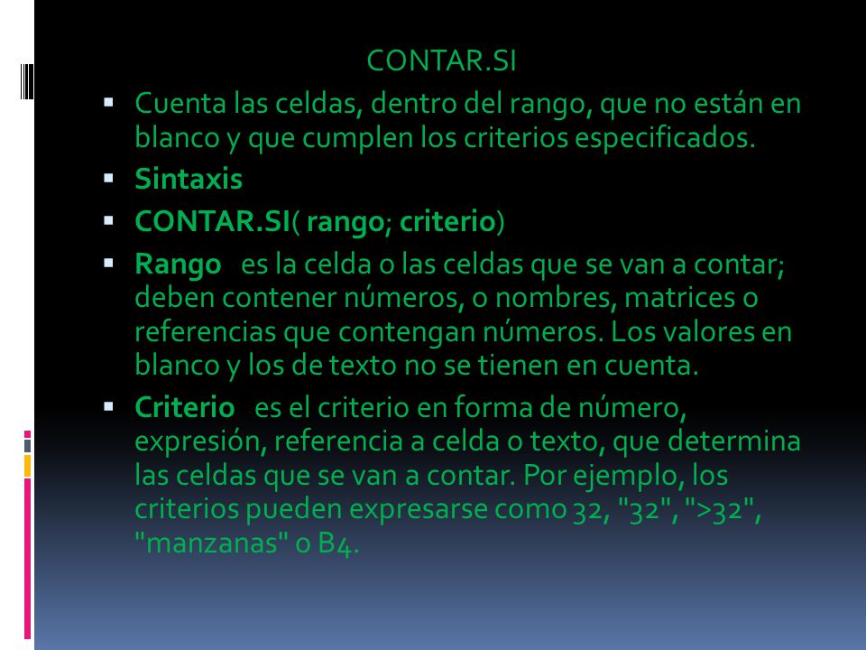 CONTAR.SI Cuenta las celdas, dentro del rango, que no están en blanco y que cumplen los criterios especificados.