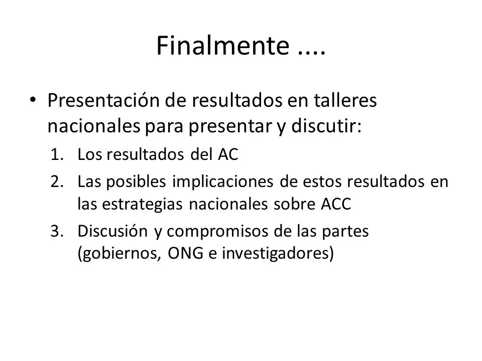 Finalmente .... Presentación de resultados en talleres nacionales para presentar y discutir: Los resultados del AC.